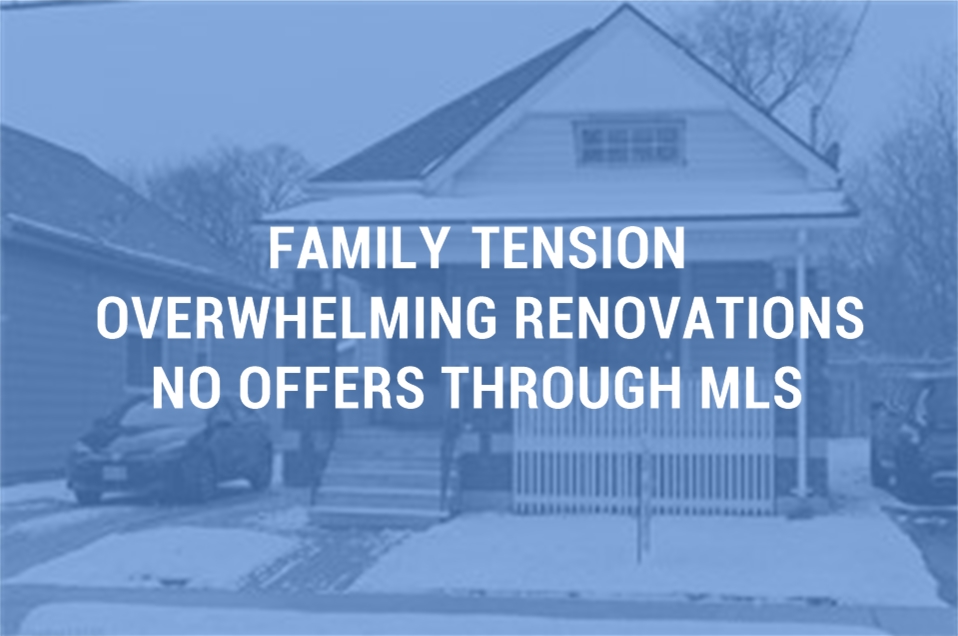 Property owners over their head in renovations, sold as is to reduce family tensions.